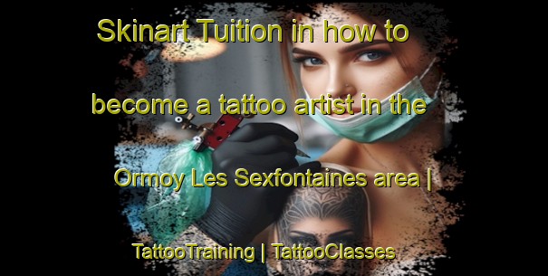 Skinart Tuition in how to become a tattoo artist in the Ormoy Les Sexfontaines area | TattooTraining | TattooClasses | SkinartTraining-France
